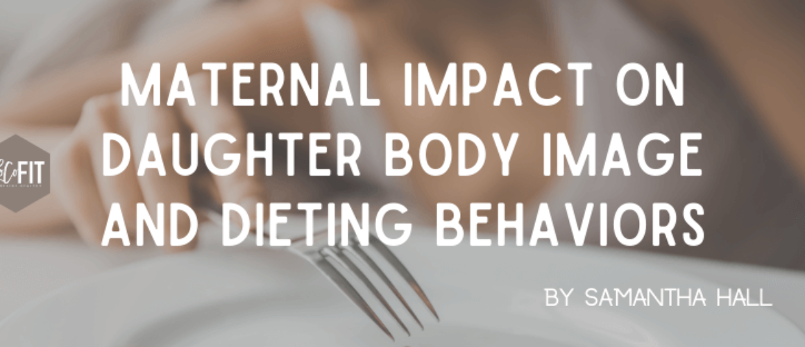 Maternal Impact on Daughter Body Image and Dieting Behaviors